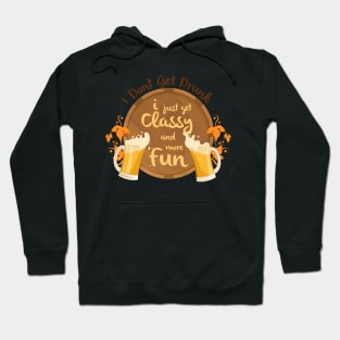 I Don't Get Drunk, I Just Get Classy & Have More Fun Hoodie